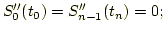 $\displaystyle S_0''(t_{0})=S_{n-1}''(t_{n})=0;$