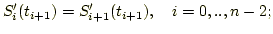 $\displaystyle S_i'(t_{i+1})=S_{i+1}'(t_{i+1}), i=0,..,n-2;$
