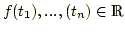 $ f(t_1),...,(t_n)\in\mathds{R}$