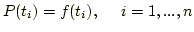 $\displaystyle P(t_i)=f(t_i), \>\>\>\>\>\>i=1,...,n$