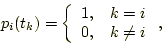 \begin{displaymath}p_i(t_k) = \left\{%
\begin{array}{ll}
0, & k=i \\
1, & k\neq i \\
\end{array}%
\right.,\end{displaymath}