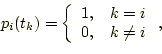 \begin{displaymath}p_i(t_k) = \left\{%
\begin{array}{ll}
0, & k=i \\
1, & k\neq i \\
\end{array}%
\right.,\end{displaymath}