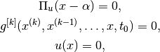 \Pi_u(x-\alpha) = 0,
                    g^{[k]}(x^{(k)},x^{(k-1)},\ldots,x,t_0) = 0,
                    u(x) = 0,