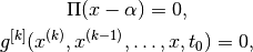 \Pi(x-\alpha) = 0,
                    g^{[k]}(x^{(k)},x^{(k-1)},\ldots,x,t_0) = 0,