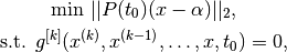 \text{min } ||P(t_0)(x-\alpha)||_2, \text{s.t.
                    } g^{[k]}(x^{(k)},x^{(k-1)},\ldots,x,t_0) = 0,