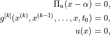 \Pi_u(x-\alpha) = 0,

g^{[k]}(x^{(k)},x^{(k-1)},\ldots,x,t_0) = 0,

u(x) = 0,